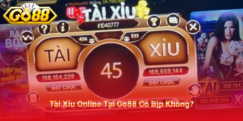 Tài Xỉu online Có bịp không tại go88