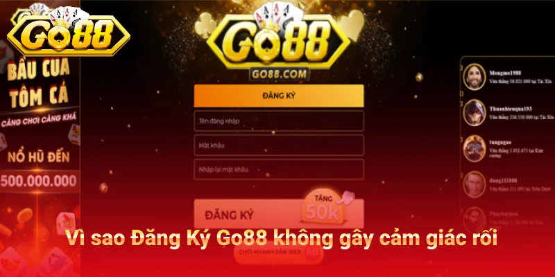 Vì sao Đăng Ký Go88 không gây cảm giác rối