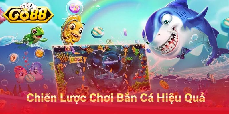Chiến Lược Chơi Bắn Cá Hiệu Quả