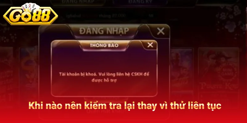 Khi nào nên kiểm tra lại thay vì thử liên tục