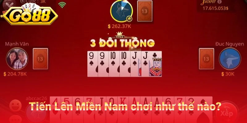 Tiến Lên Miền Nam chơi như thế nào