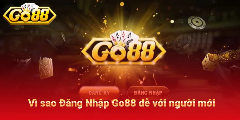 Vì sao Đăng Nhập Go88 vẫn dễ sử dụng với người mới